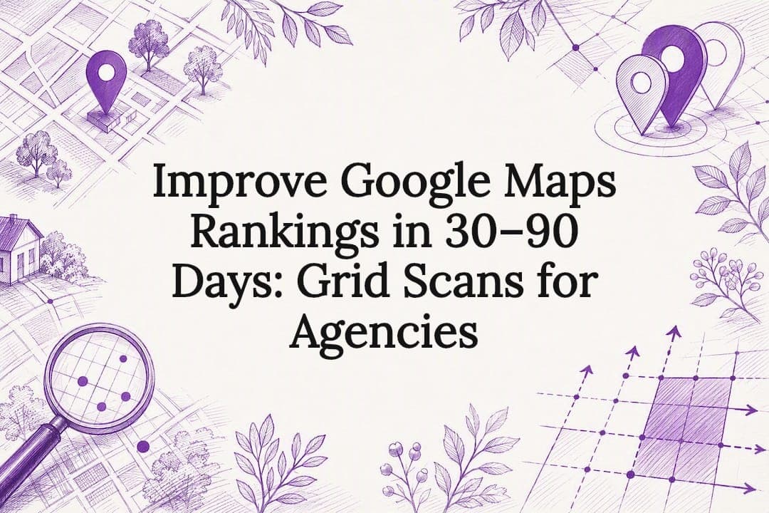 Improve Google Maps Rankings in 30–90 Days: Grid Scans for Agencies